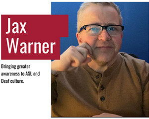 Jax Warner - Bringing greater awareness to ASL and Deaf culture