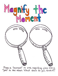 Two hand-drawn magnifying glasses with the title Magnify the Moment. Underneath is the sentence: Place a ‘moment’ in one of the magnifying glasses and a ‘pet’ in the other. What ideas do you think of?