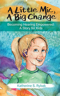 Cover of A Little Mic, A Big Change. Features a smiling child with a hearing aid, surrounded by colorful watercolor brushstrokes.